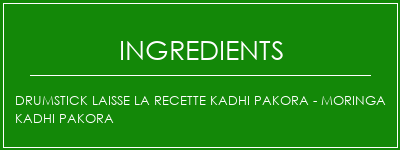 Drumstick laisse la recette Kadhi Pakora - Moringa Kadhi Pakora Ingrédients Recette Indienne Traditionnelle