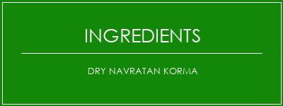 Dry Navratan Korma Ingrédients Recette Indienne Traditionnelle