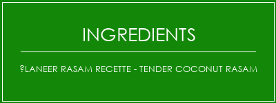 Élaneer Rasam Recette - Tender Coconut Rasam Ingrédients Recette Indienne Traditionnelle