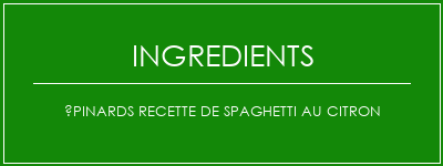 Épinards recette de spaghetti au citron Ingrédients Recette Indienne Traditionnelle