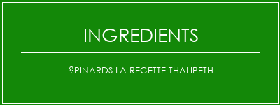 Épinards la recette thalipeth Ingrédients Recette Indienne Traditionnelle