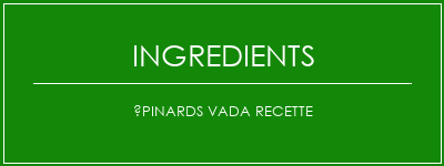 Épinards VADA recette Ingrédients Recette Indienne Traditionnelle