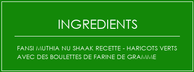 Fansi Muthia Nu Shaak Recette - Haricots verts avec des boulettes de farine de gramme Ingrédients Recette Indienne Traditionnelle