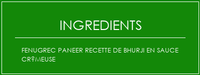 Fenugrec Paneer recette de Bhurji en sauce crémeuse Ingrédients Recette Indienne Traditionnelle