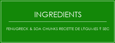 Fenugreck & Soa Chunks Recette de légumes à sec Ingrédients Recette Indienne Traditionnelle