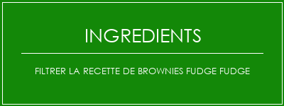 Filtrer la recette de brownies Fudge Fudge Ingrédients Recette Indienne Traditionnelle