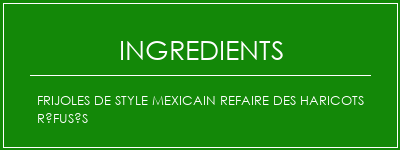 Frijoles de style mexicain refaire des haricots réfusés Ingrédients Recette Indienne Traditionnelle