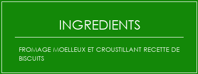 Fromage moelleux et croustillant recette de biscuits Ingrédients Recette Indienne Traditionnelle