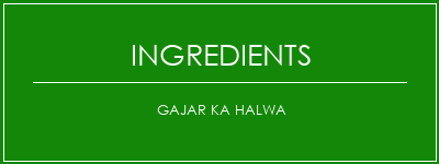 Gajar Ka Halwa Ingrédients Recette Indienne Traditionnelle