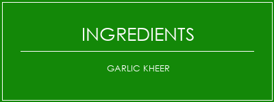 Garlic Kheer Ingrédients Recette Indienne Traditionnelle