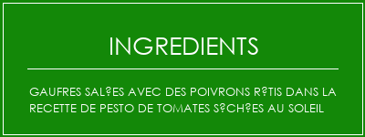 Gaufres salées avec des poivrons rôtis dans la recette de pesto de tomates séchées au soleil Ingrédients Recette Indienne Traditionnelle