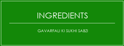 Gavarfali Ki Sukhi Sabzi Ingrédients Recette Indienne Traditionnelle