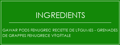 Gawar Pods Fenugrec Recette de légumes - Grenades de grappes Fenugrece végétale Ingrédients Recette Indienne Traditionnelle