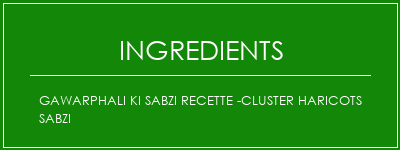 Gawarphali Ki Sabzi Recette -Cluster haricots Sabzi Ingrédients Recette Indienne Traditionnelle