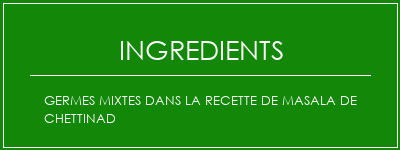 Germes mixtes dans la recette de Masala de Chettinad Ingrédients Recette Indienne Traditionnelle