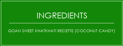 Goan Sweet Khatkhati Recette (Coconut Candy) Ingrédients Recette Indienne Traditionnelle