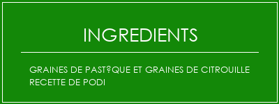 Graines de pastèque et graines de citrouille recette de podi Ingrédients Recette Indienne Traditionnelle