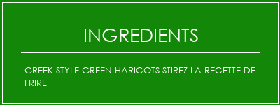 Greek Style Green Haricots Stirez la recette de frire Ingrédients Recette Indienne Traditionnelle