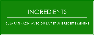 Gujarati Kadhi avec du lait et une recette menthe Ingrédients Recette Indienne Traditionnelle