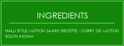 HALLI Style Mutton Saaru Recette - Curry de Mutton South Indian Ingrédients Recette Indienne Traditionnelle