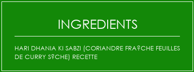 Hari Dhania ki sabzi (coriandre fraîche feuilles de curry sèche) recette Ingrédients Recette Indienne Traditionnelle