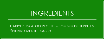 Hariyi Dum Aloo Recette - Pommes de terre en épinard menthe Curry Ingrédients Recette Indienne Traditionnelle