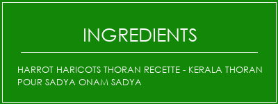 Harrot Haricots Thoran Recette - Kerala Thoran pour Sadya Onam Sadya Ingrédients Recette Indienne Traditionnelle