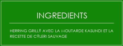 HerRing grillé avec la moutarde kasundi et la recette de céleri sauvage Ingrédients Recette Indienne Traditionnelle