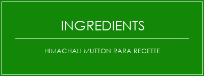 Himachali Mutton Rara Recette Ingrédients Recette Indienne Traditionnelle