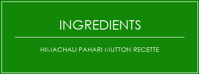 Himachali Pahari Mutton Recette Ingrédients Recette Indienne Traditionnelle