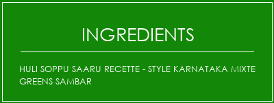 Huli Soppu Saaru Recette - Style Karnataka Mixte Greens Sambar Ingrédients Recette Indienne Traditionnelle