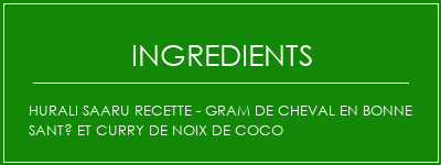 Hurali Saaru Recette - Gram de cheval en bonne santé et curry de noix de coco Ingrédients Recette Indienne Traditionnelle