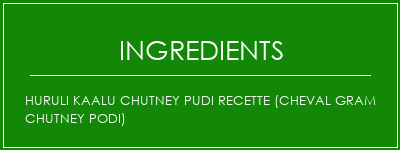 Huruli Kaalu Chutney Pudi Recette (Cheval Gram Chutney Podi) Ingrédients Recette Indienne Traditionnelle