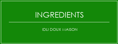 Idli doux maison Ingrédients Recette Indienne Traditionnelle