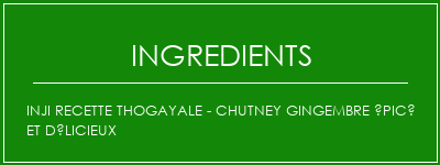 Inji Recette thogayale - Chutney gingembre épicé et délicieux Ingrédients Recette Indienne Traditionnelle