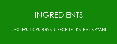 Jackfruit cru biryani Recette - Kathal Biryani Ingrédients Recette Indienne Traditionnelle