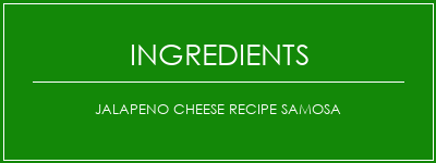 Jalapeno Cheese Recipe Samosa Ingrédients Recette Indienne Traditionnelle