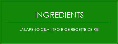 Jalapeno Cilantro Rice recette de riz Ingrédients Recette Indienne Traditionnelle