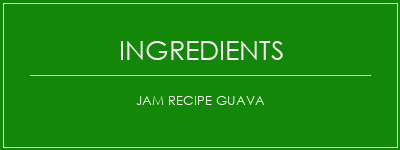 Jam Recipe Guava Ingrédients Recette Indienne Traditionnelle