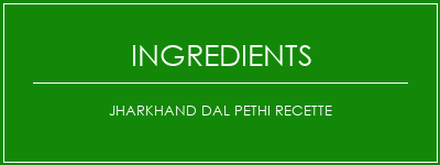 Jharkhand DAL PETHI Recette Ingrédients Recette Indienne Traditionnelle