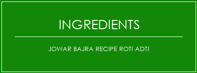 JOWAR BAJRA RECIPE ROTI ADTI Ingrédients Recette Indienne Traditionnelle