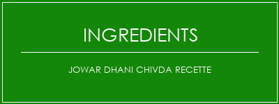 JOWAR DHANI CHIVDA Recette Ingrédients Recette Indienne Traditionnelle