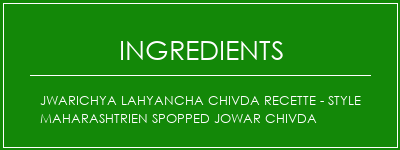 Jwarichya Lahyancha Chivda Recette - Style Maharashtrien Spopped Jowar Chivda Ingrédients Recette Indienne Traditionnelle