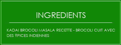 KADAI BROCOLI MASALA Recette - Brocoli cuit avec des épices indiennes Ingrédients Recette Indienne Traditionnelle