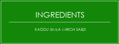 Kaddu Simla Mirch Sabzi Ingrédients Recette Indienne Traditionnelle