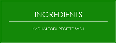 Kadhai Tofu Recette Sabji Ingrédients Recette Indienne Traditionnelle