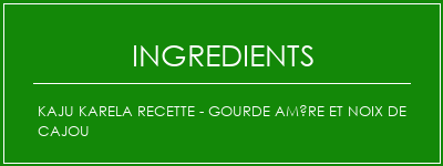 Kaju Karela Recette - Gourde amère et noix de cajou Ingrédients Recette Indienne Traditionnelle