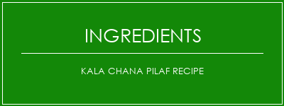 Kala Chana Pilaf Recipe Ingrédients Recette Indienne Traditionnelle