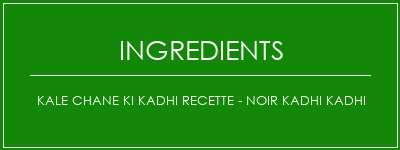 Kale Chane Ki Kadhi Recette - Noir Kadhi Kadhi Ingrédients Recette Indienne Traditionnelle