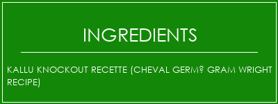 Kallu Knockout Recette (Cheval germé Gram Wright Recipe) Ingrédients Recette Indienne Traditionnelle